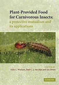 Plant-Provided Food for Carnivorous Insects : A Protective Mutualism and its Applications (Paperback)