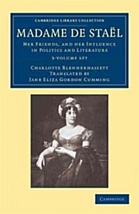 Madame de Stael 3 Volume Set : Her Friends, and her Influence in Politics and Literature (Package)