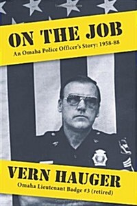 On the Job: An Omaha Police Officers Story: 1958-88 (Paperback)