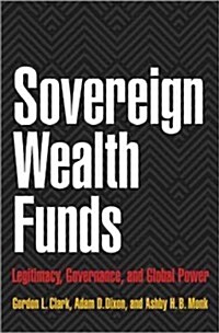 Sovereign Wealth Funds: Legitimacy, Governance, and Global Power (Hardcover)