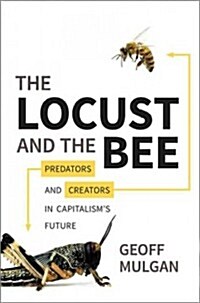 The Locust and the Bee: Predators and Creators in Capitalisms Future (Hardcover)