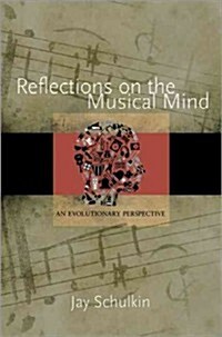 Reflections on the Musical Mind: An Evolutionary Perspective (Hardcover)