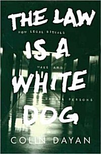 The Law Is a White Dog: How Legal Rituals Make and Unmake Persons (Paperback)