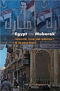 Egypt After Mubarak: Liberalism, Islam, and Democracy in the Arab World (Paperback)
