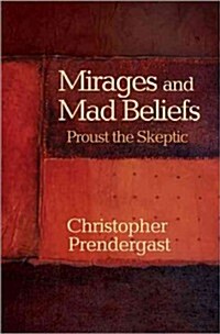 Mirages and Mad Beliefs: Proust the Skeptic (Hardcover)