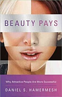 Beauty Pays: Why Attractive People Are More Successful (Paperback)