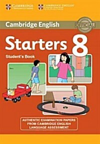 Cambridge English Young Learners 8 Starters Students Book : Authentic Examination Papers from Cambridge English Language Assessment (Paperback)