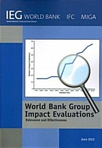 World Bank Group Impact Evaluations: Relevance and Effectiveness (Paperback)