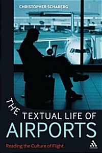 The Textual Life of Airports: Reading the Culture of Flight (Paperback)