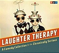 Laughter Therapy: A Comedy Collection for the Chronically Serious (Audio CD)