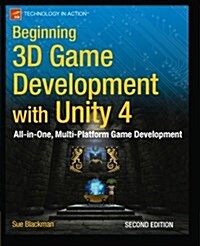 Beginning 3D Game Development with Unity 4: All-In-One, Multi-Platform Game Development (Paperback, 2)
