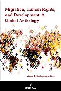 Migration, Human Rights, and Development: A Global Anthology (Paperback)