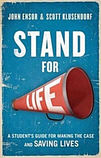 Stand for Life: A Students Guide for Making the Case and Saving Lives (Paperback)