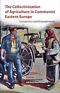 The Collectivization of Agriculture in Communist Eastern Europe: Comparison and Entanglements (Hardcover)