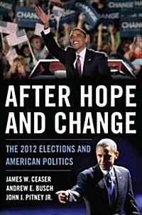 After Hope and Change: The 2012 Elections and American Politics (Hardcover)