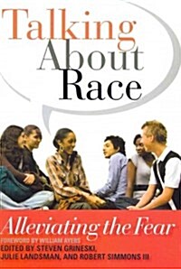 Talking about Race: Alleviating the Fear (Paperback)