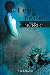 Fields Under Heaven: Book 1: Insurrection (Hardcover)