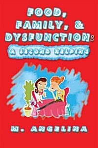 Food, Family, & Dysfunction: A Second Helping (Paperback)