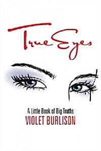 True Eyes: A Little Book of Big Truths (Paperback)