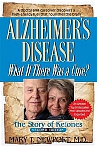 Alzheimers Disease: What If There Was a Cure?: The Story of Ketones (Paperback, 2)