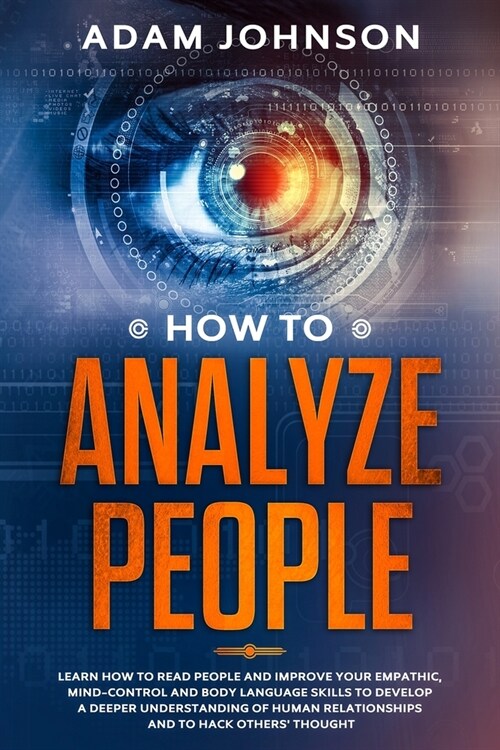 How To Analyze People: Learn how to Read People and Improve your Empathic, Mind-control and Body Language Skills to Develop a Deeper Understa (Paperback)