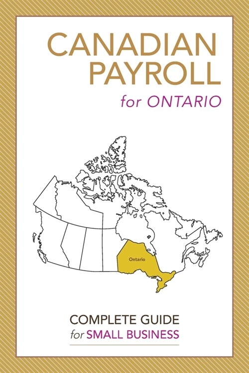 Canadian Payroll for Ontario: A Complete Guide for Small Business (Paperback)