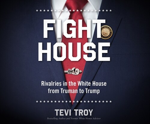 Fight House: Rivalries in the White House from Truman to Trump (Audio CD)