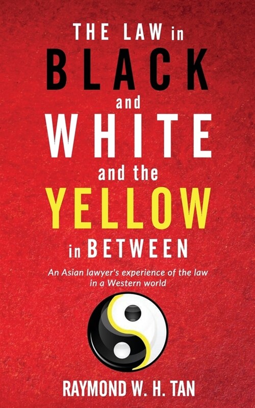 The Law In Black And White And The Yellow In Between: An Asian Lawyers Experience Of The Law In A Western World (Paperback)