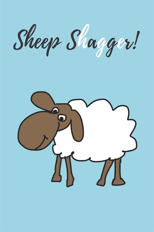 Sheep Shagger! - Notebook: Wales gifts for welsh people and welsh lovers - Lined notebook/journal/diary/logbook/jotter (Paperback)