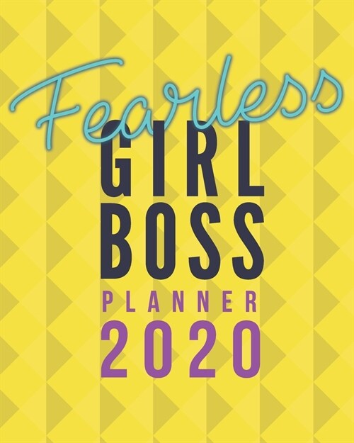 Fearless Girl Boss Planner: 2020 Planner in Yellow - Weekly and Monthly Agenda/Organizer - January to December Calendar - Gift for Boss Lady (Paperback)