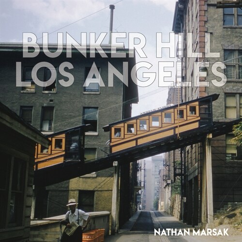 Bunker Hill Los Angeles: Essence of Sunshine and Noir (Hardcover)