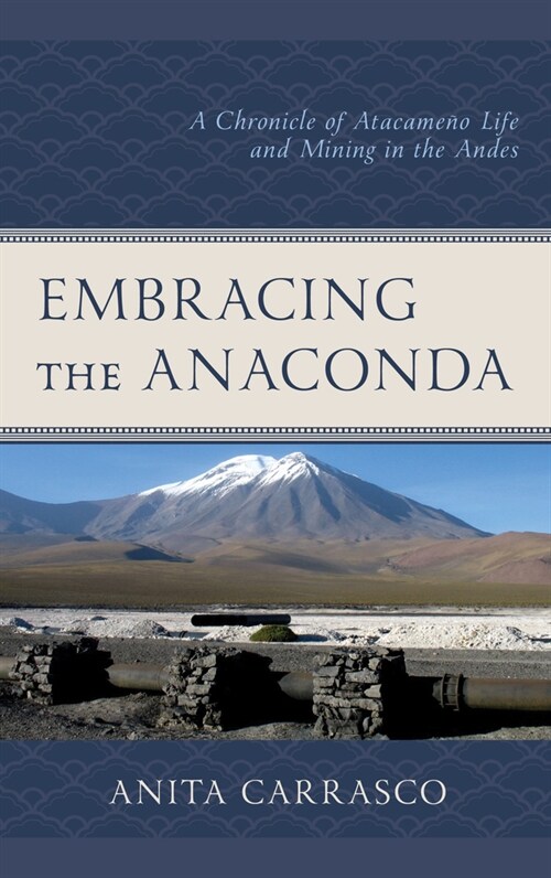 Embracing the Anaconda: A Chronicle of Atacame? Life and Mining in the Andes (Hardcover)