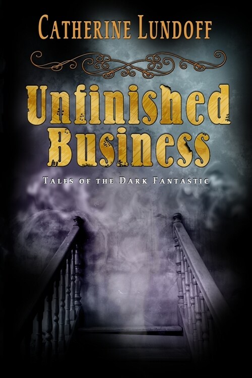 Unfinished Business: Tales of the Dark Fantastic (Paperback)