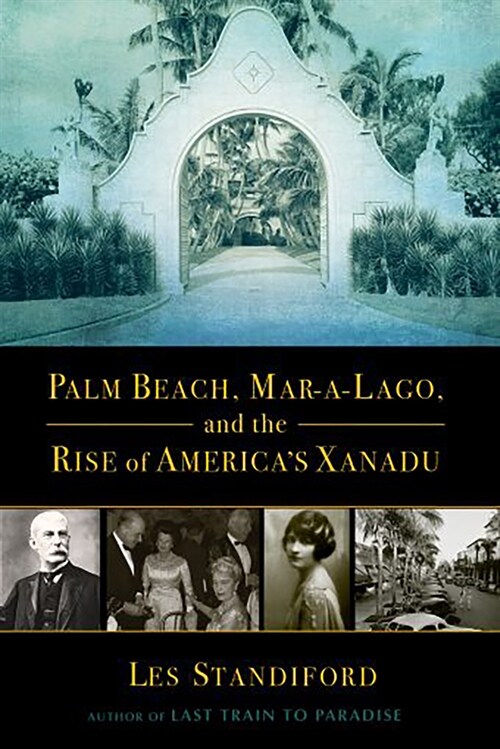 Palm Beach, Mar-A-Lago, and the Rise of Americas Xanadu (Paperback)