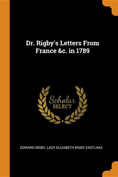 Dr. Rigbys Letters from France &c. in 1789 (Paperback)