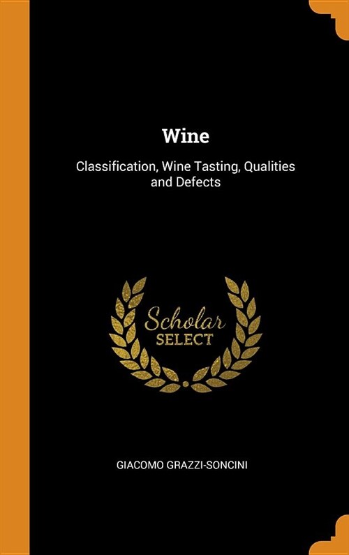 Wine: Classification, Wine Tasting, Qualities and Defects (Hardcover)