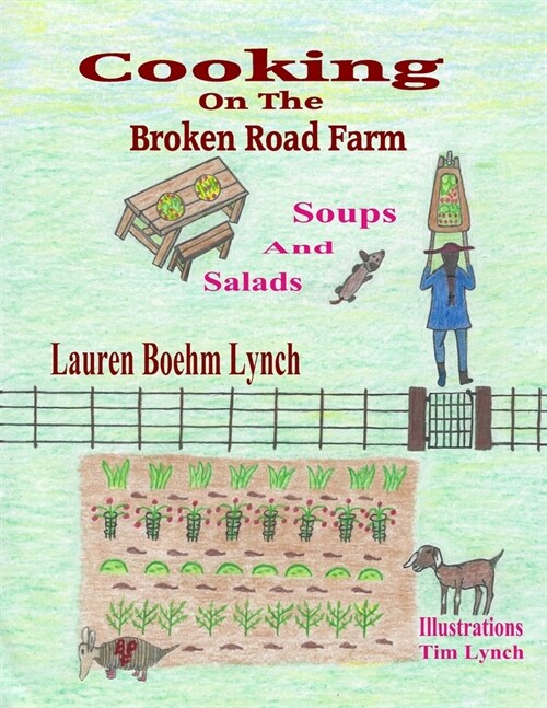 Cooking on the Broken Road Farm: Soups and Salads (Paperback)