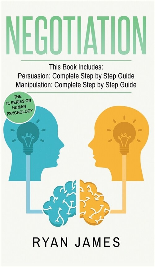 Negotiation: 2 Manuscripts - Persuasion The Complete Step by Step Guide, Manipulation The Complete Step by Step Guide (Negotiation (Hardcover)