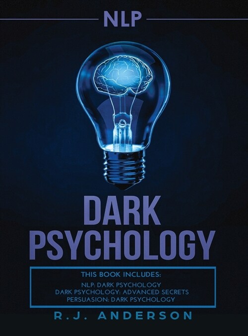 nlp: Dark Psychology Series 3 Manuscripts - Secret Techniques To Influence Anyone Using Dark NLP, Covert Persuasion and Adv (Hardcover)