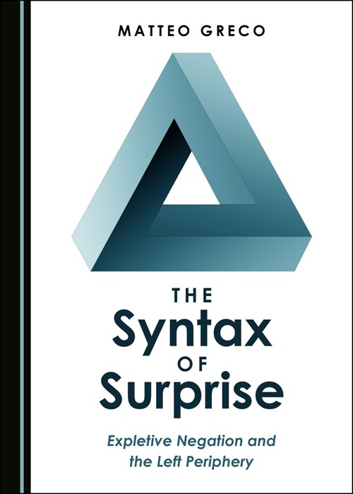 The Syntax of Surprise: Expletive Negation and the Left Periphery (Hardcover)