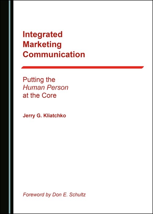 Integrated Marketing Communication: Putting the Human Person at the Core (Hardcover)