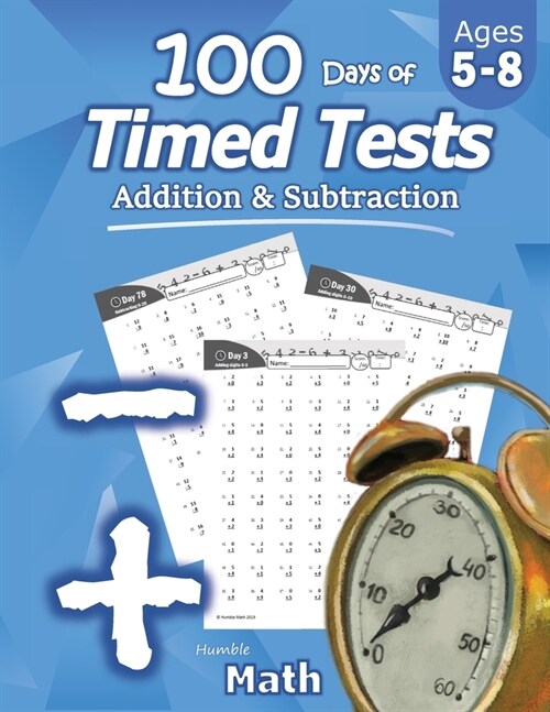 Humble Math - 100 Days of Timed Tests: Addition and Subtraction: Ages 5-8, Math Drills, Digits 0-20, Reproducible Practice Problems (Paperback)