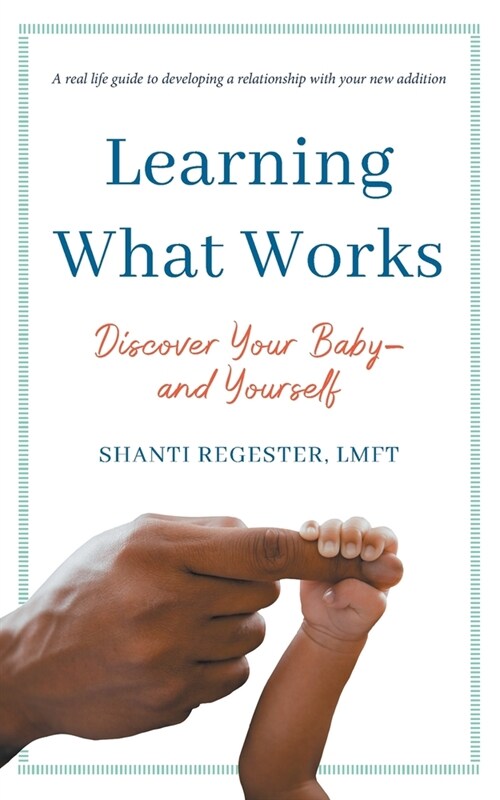 Learning What Works: Discover Your Baby-and Yourself (Paperback)