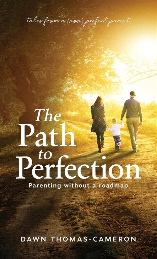 The Path to Perfection: Parenting without a roadmap: tales from a (non) perfect parent (Hardcover)
