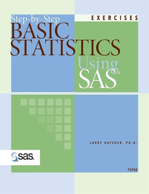 Step-by-Step Basic Statistics Using SAS: Exercises (Hardcover edition) (Hardcover)