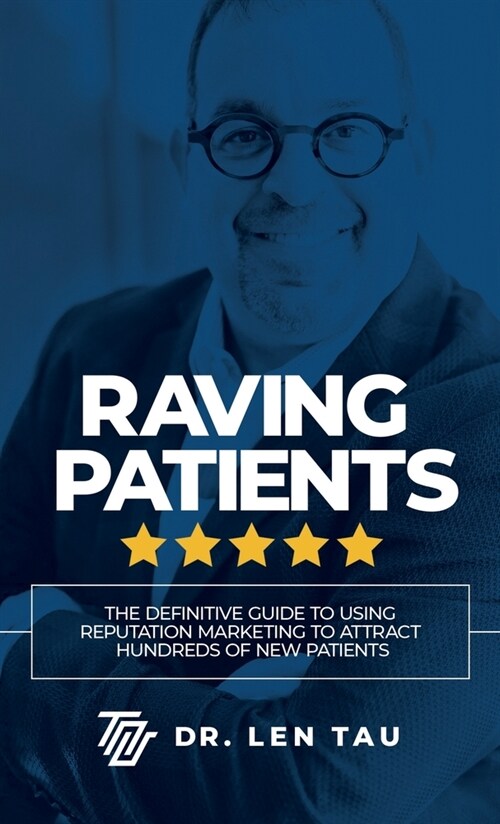 Raving Patients: The Definitive Guide to Using Reputation Marketing to Attract Hundreds of New Patients (Library Binding)