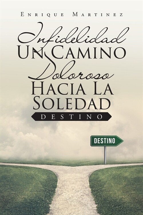 Infidelidad Un Camino Doloroso Hacia La Soledad: Destino (Paperback)