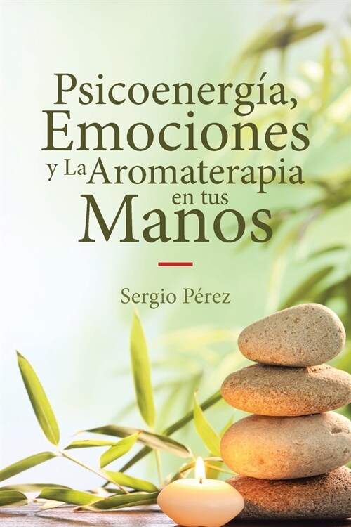 Psicoenerg?, Emociones y La Aromaterapia en tus Manos (Paperback)