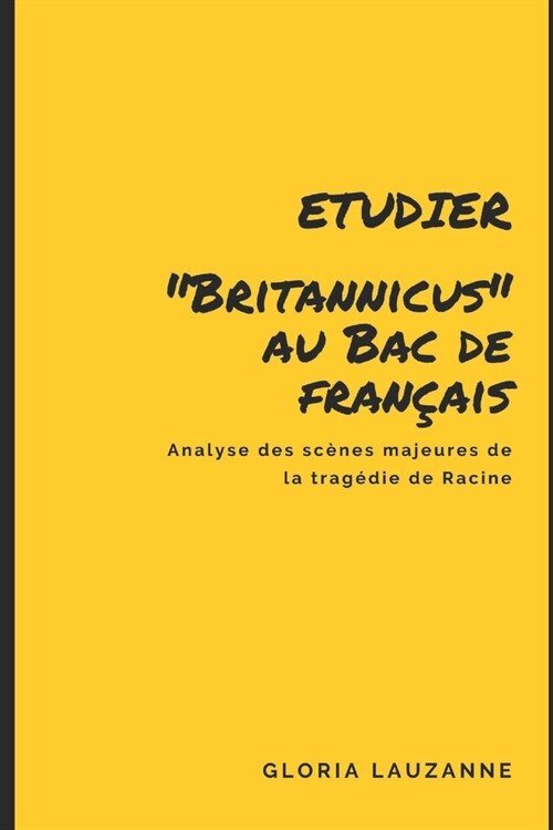 Etudier Britannicus au Bac de fran?is: Analyse des sc?es majeures de la trag?ie de Racine (Paperback)