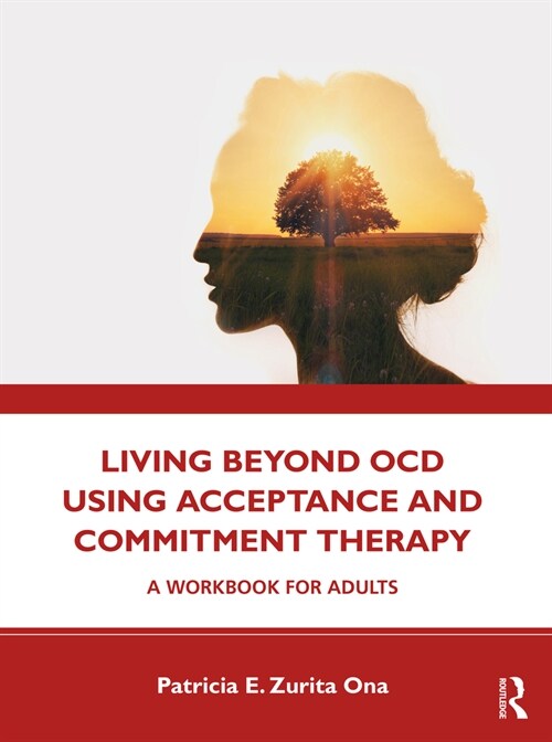 Living Beyond OCD Using Acceptance and Commitment Therapy : A Workbook for Adults (Paperback)